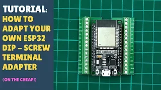 TUTORIAL: How to adapt your own ESP32 DIP to Screw Terminal Adapter! (Misc)