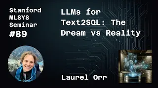 Text2SQL: The Dream versus Reality - Laurel Orr | Stanford MLSys #89