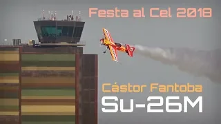 Festa al Cel 2018 - Cástor Fantoba on Su-26M, Unlimited Aerobatics! - HD 50fps