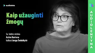 Kaip užauginti žmogų? Pokalbis su vaikų psichologe Aušra Kuriene | AUDIOLENTYNA