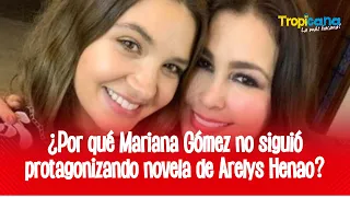 Arelys Henao contó la verdad detrás de la salida de Mariana Gómez de su serie