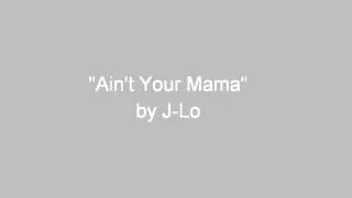 Ain't Your Mama by Jennifer Lopez lyrics