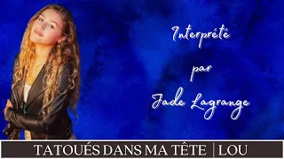 Tatoués Dans Ma Tête | Lou (Cover by Jade Lagrange)