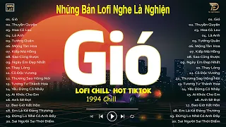 GIÓ, THUYỀN QUYÊN, HOA CỎ LAU LOFI - Nhạc Lofi Chill Hot TikTok 2023 - Lofi Chill Nghe Là Nghiện