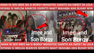 SEN IMEE MARCOS SON BORGY MANOTOC GANITO KA SWEET SA LOLA NIYANG SI IMELDA MARCOS PANOORIN ANG VIDEO