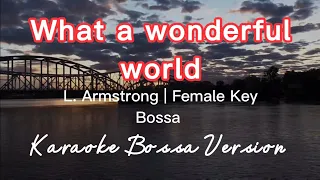 WHAT A WONDERFUL WORLD | LOUIS ARMSTRONG | FEMALE KEY |KARAOKE BOSSA VERSION