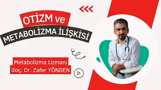 OTİZM ve METABOLİZMA İLİŞKİSİ / Doç. Dr. Zafer YÖNDEN