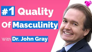 John Gray-#1 Masculine Quality (Men Need This To Bond With You)!