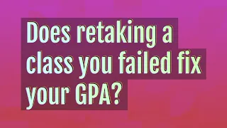 Does retaking a class you failed fix your GPA?