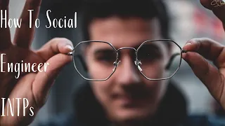 How To Social Engineer INTPs (The Ardent) | Cognitive Functions | CS Joseph