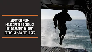 Army Chinook helicopters conduct Helocasting during Exercise Sea Explorer