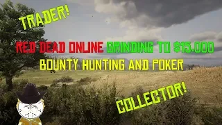 Red Dead Online Grinding to $15,000 Bounty Hunting, Trader And Collector