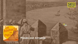 La historia en Ruta | Paseo por Almería