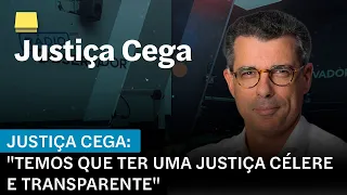 Justiça Cega em vídeo. "Temos de ter uma Justiça célere e transparente"