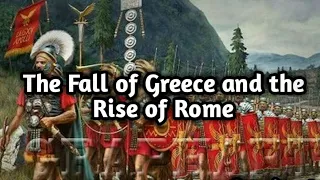The Epic Tale of The Fall of Greece and The Rise of Rome