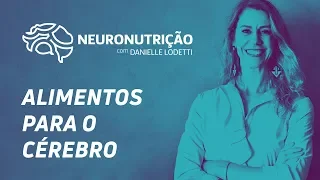 Alimentos para o Cérebro - Neuronutrição com Danielle Lodetti