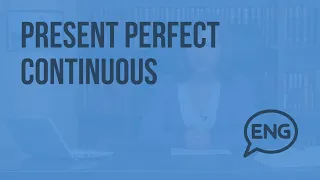 Present Perfect Continuous. Видеоурок по английскому языку 7 - 8 класс