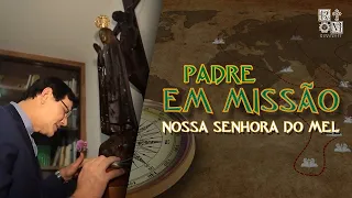 NOSSA SENHORA DO MEL | PADRE EM MISSÃO |@PadreManzottiOficial