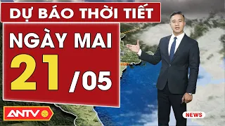 Dự báo thời tiết ngày mai 21/5: Cả nước mưa dông diện rộng, đề phòng lũ quét và sạt lở đất | ANTV