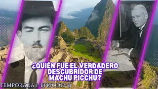 ¿Quien fue el verdadero descubridor de Machu Picchu?