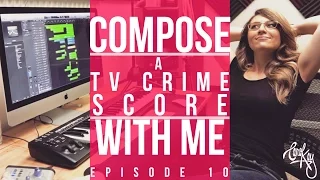 How to Compose Music for TV - CRIME SCORE (My Composing Process) - DIY Music Composition Ep. 10