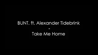 BUNT. ft. Alexander Tidebrink - Take Me Home (Lyrics) HQ