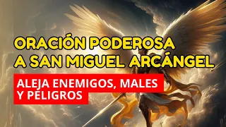 ORACIÓN A SAN MIGUEL ARCÁNGEL PARA PROTEGERNOS DE TODO MAL