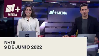 N+15 - Programa Completo: 9 de junio 2022