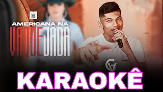 KARAOKÊ AMERICANA NA VAQUEJADA GRANDÃO VAQUEIRO KARAOKÊ PLAYBACK