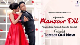 Manzoor Dil (Teaser) | Arunita Kanjilal | Pawandeep Rajan | Extended Version