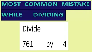 Divide     761        by      4     Most   common  mistake  while   dividing