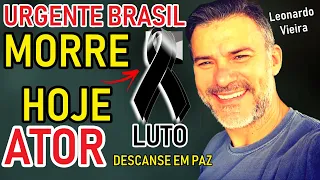 LUTO  😭 PERDEMOS UM QUERIDO ATOR DA TV , BRASIL CHORA , DESCANSE EM PAZ /// Leonardo Vieira...APÓS