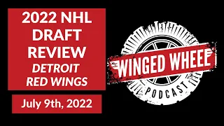 Winged Wheel Podcast - 2022 NHL DRAFT REVIEW (DETROIT RED WINGS PICKS) - July 9th, 2022