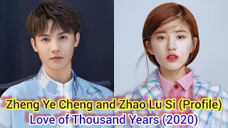 Zheng Ye Cheng and Zhao Lu Si (Love of Thousand Years) [Profile] Real Name, Age, Birthplace, Height,