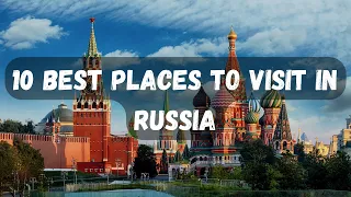 10 Best Places to Visit in Russia - Travel Video