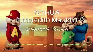 YESHUA - ft.Meredith Mauldin (Chipmunk Version)