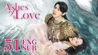 [Ashes of Love] ENG SUB EP51 | Fantasy Romance | KUKAN Drama