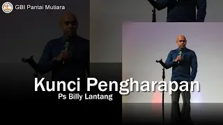 Kunci Dari Sebuah Pengharapan - Ps Billy Lantang