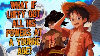 What if Luffy got all his powers at a young age? part 6
