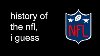 history of the nfl, i guess