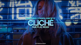 Karolina Stanisławczyk - Cliché (FAIR PLAY REMIX) 2021