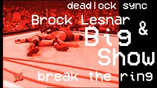 Deadlock Sync | Brock Lesnar & Big Show Break the Ring
