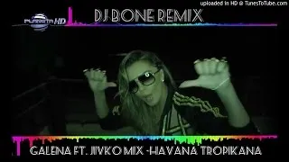 Galena ft. Jivko Mix -Havana Tropikana // Remix - (DJ BONE)