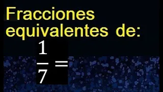 fracciones equivalentes a 1/7 , como hallar una fraccion equivalente por amplificacion y