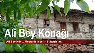 Ali Bey Konağı, Mestanlı - Bulgaristan