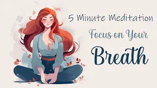 5 Minutes to Focus on Your Breath (Guided Meditation)