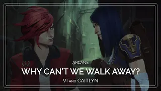 Why Can't We Walk Away? | Vi and Caitlyn