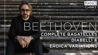 Beethoven: Complete Bagatelles, Diabelli & Eroica Variations