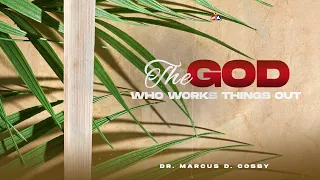 The God Who Works Things Out | Dr. Marcus D. Cosby