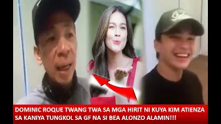 DOMINIC ROQUE TINAWAG NI KUYA KIM NA JACK KUNG BAKIT ALAMIN DOM MAS MAHAL DAW SI BEA KESA SA ALAMIN